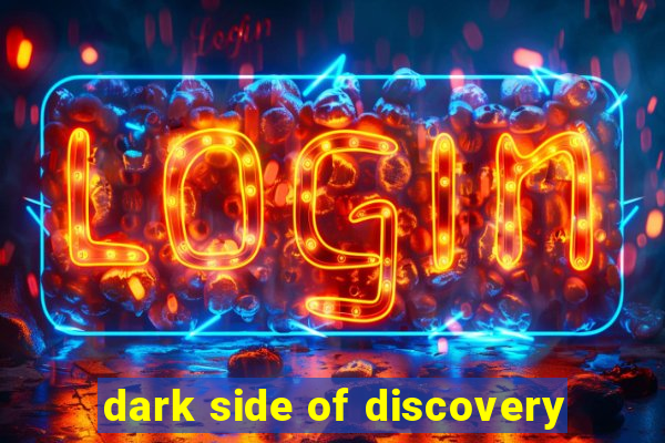 dark side of discovery